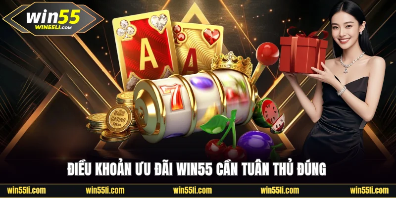 Điều khoản ưu đãi Win55 cần tuân thủ