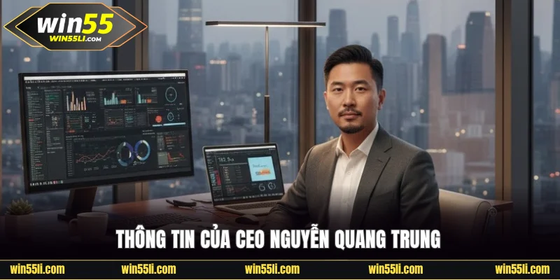 Thông tin cơ bản về CEO Win55 Nguyễn Quang Trung 
