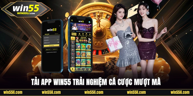 Tải app Win55 trải nghiệm cá cược mượt mà